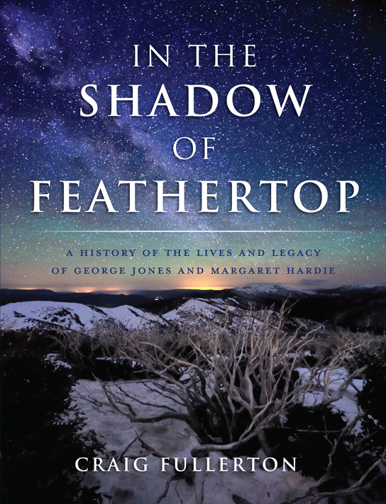 In the Shadow of Feathertop - A History of the Lives and Legacy of George Jones and Margaret Hardie